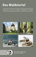 Das Waldviertel: Natur, Kultur, Essen, Trinken, Sport:...