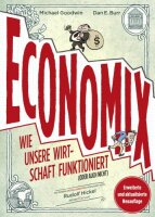 Economix: Wie unsere Wirtschaft funktioniert (oder auch...