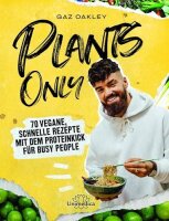 Plants Only: 70 vegane, schnelle Rezepte mit dem...