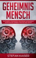 Geheimnis Mensch: Wie Sie durch Körpersprache,...