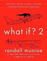 What If? 2: Additional Serious Scientific Answers to...