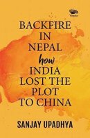 Backfire in Nepal:: How India Lost The Plot to China