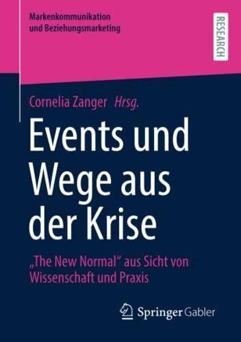 Events und Wege aus der Krise: "The New Normal" aus Sicht von Wissenschaft und Praxis (Markenkommunikation und Beziehungsmarketing)