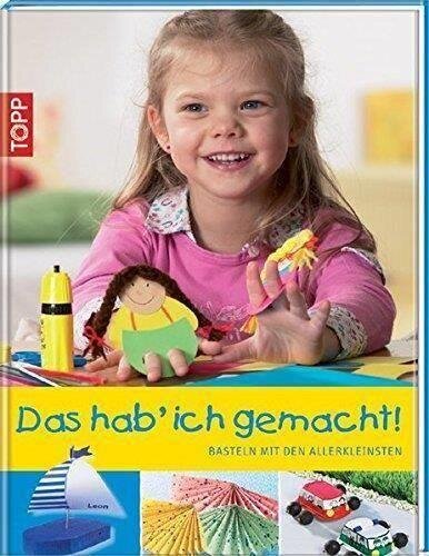 Das hab ich gemacht!: Basteln mit Kindern