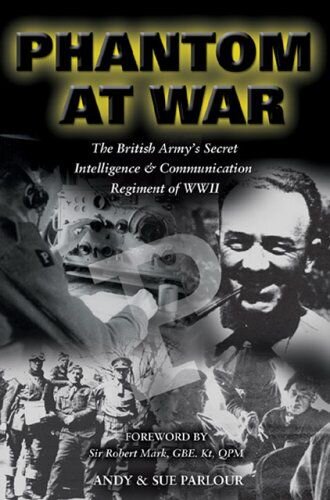 Phantom At War: The British Armys Secret Intelligence and Communication Regiment Of World War Two: The British Armys Secret Intelligence and Communication Regiment of WWII
