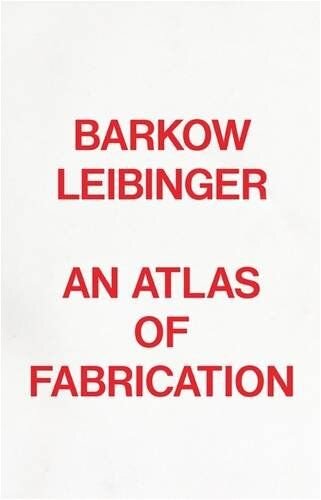 An Atlas of Fabrication: Barkow Leibinger