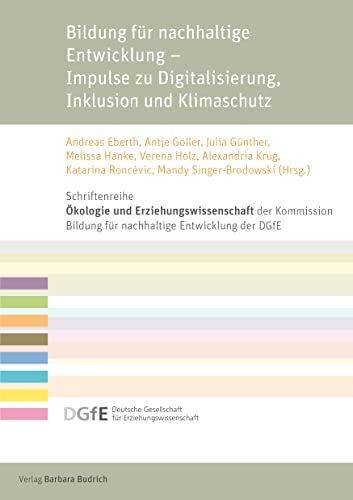 Bildung für nachhaltige Entwicklung – Impulse zu Digitalisierung, Inklusion und Klimaschutz (Schriftenreihe „Ökologie und Erziehungswissenschaft“ der ... für Erziehungswissenschaft (DGfE))