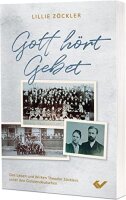 Gott hört Gebet: Das Leben und Wirken Theodor...