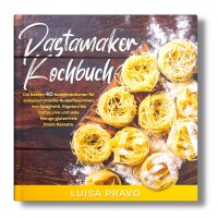 Pastamaker Kochbuch: Die besten 40 Nudelkreationen...