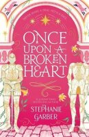 Once Upon A Broken Heart: Stephanie Garber
