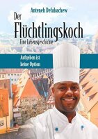 Der Flüchtlingskoch - Eine Lebensgeschichte:...