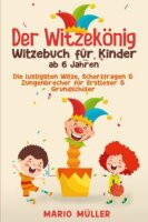 Der Witzekönig - Witzebuch für Kinder ab 6...