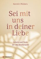 Sei mit uns in deiner Liebe: Gebete und Texte für...