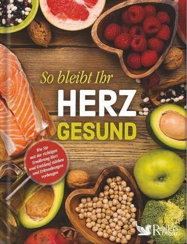 So bleibt Ihr Herz gesund: Wie Sie mit der richtigen Ernährung Herz und Kreislauf stärken und Erkrankungen vorbeugen. Von Salat bis Dessert: 60 leckere Superfood-Rezepte für alle Anlässe