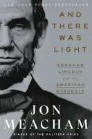 And There Was Light: Abraham Lincoln and the American...