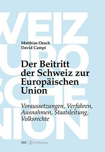 Der Beitritt der Schweiz zur Europäischen Union: Voraussetzungen, Verfahren, Ausnahmen, Staatsleitung, Volksrechte