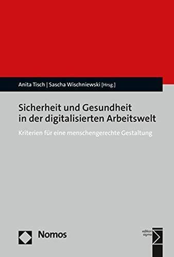 Sicherheit und Gesundheit in der digitalisierten Arbeitswelt: Kriterien für eine menschengerechte Gestaltung