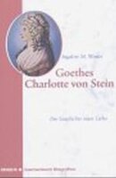 Goethes Charlotte von Stein: Die Geschichte einer Liebe