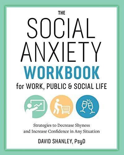 The Social Anxiety Workbook for Work, Public & Social Life: Strategies to Decrease Shyness and Increase Confidence in Any Situation