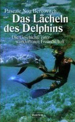 Das Lächeln des Delphins. Die Geschichte einer wunderbaren Freundschaft.