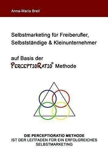 Selbstmarketing für Freiberufler, Selbstständige und Kleinunternehmer auf Basis der PerceptioRatio-Methode