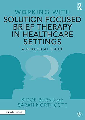 Working With Solution Focused Brief Therapy in Healthcare Settings: A Practical Guide