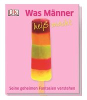 Was Männer heiß macht: Seine geheimen...