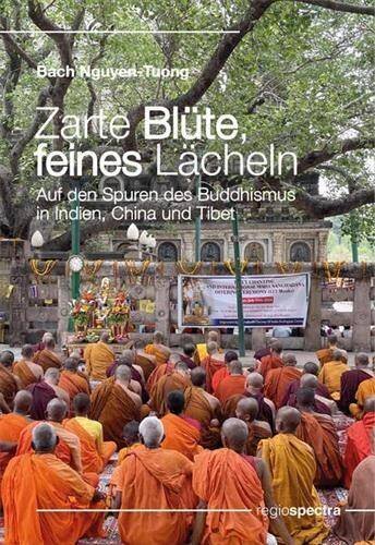 Zarte Blüte, feines Lächeln: Auf den Spuren des Buddhismus in Indien, China und Tibet