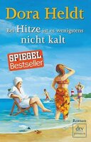 Bei Hitze ist es wenigstens nicht kalt: Roman (Das kommt...