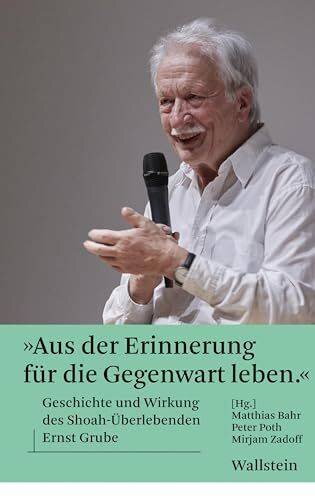 »Aus der Erinnerung für die Gegenwart leben«: Geschichte und Wirkung des Shoah-Überlebenden Ernst Grube (Public Memory)