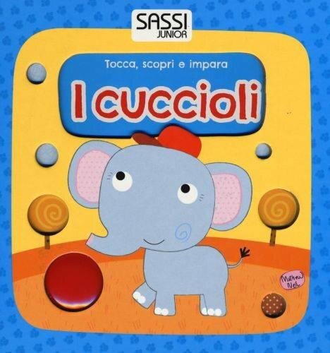 I cuccioli. Tocca, scopri e impara (Sassi junior)