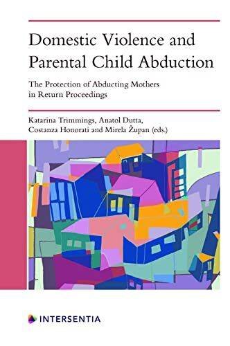 Domestic Violence and Parental Child Abduction: The Protection of Abducting Mothers in Return Proceedings