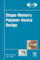 Shape-Memory Polymer Device Design (Plastics Design Library)