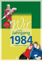 Wir vom Jahrgang 1984 - Kindheit und Jugend...