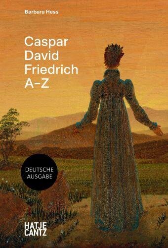 Caspar David Friedrich A–Z. Künstler-Monografie, die neue Perspektiven zu berühmten Gemälden eines der bekanntesten deutschen Maler der Romantik ... im handlichen Format (A - Z Reihe, Band 5)