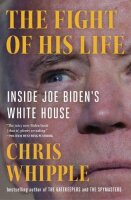 The Fight of His Life: Inside Joe Bidens White House