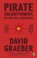 Pirate Enlightenment, or the Real Libertalia: Buccaneers,...