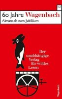 60 Jahre Wagenbach - der unabhängige Verlag für...