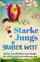 Starke Jungs in großer Welt: Kleine Geschichten von...