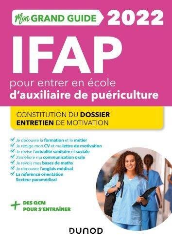 Mon grand guide IFAP 2022 pour entrer en école dauxiliaire de puériculture: Constitution du dossier, Entretien de motivation (2022)