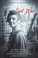 The Spanish Civil War: The History and Legacy of the...