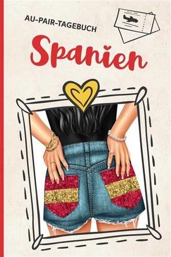 Au Pair Spanien: Au Pair Tagebuch für Auslandsjahr in Spanien praktisches Au-Pair Handbuch zum Ausfüllen ein schönes Geschenk zum Abschied für das Auslandssemester