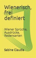 Wienerisch, frei definiert: Wiener Sprüche,...