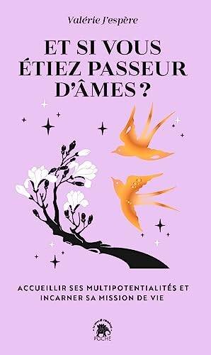 Et si vous étiez passeur dâmes ?: ACCUEILLIR SES MULTIPOTENTIALITÉS ET INCARNER SA MISSION DE VIE