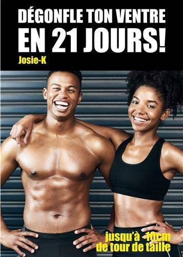 Dégonfle ton ventre en 21 jours !: Jusquà -10cm de tour de taille