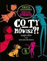 Co ty mówisz?!: Magia s?ów czyli retoryka...