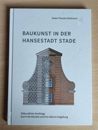 Baukunst in der Hansestadt Stade : Stilkundliche Streifzüge durch die Altstadt und ihre nähere Umgebung