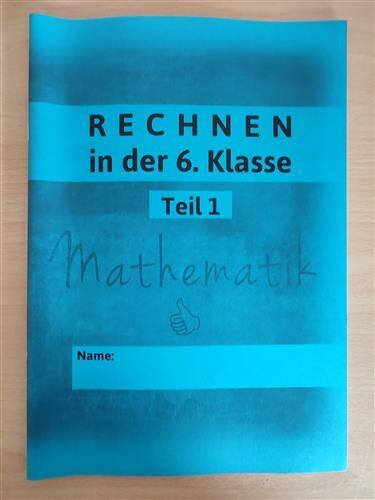 Rechnen in der 6. Klasse Teil 1 Rechnen in der 6. Klasse Teil 1