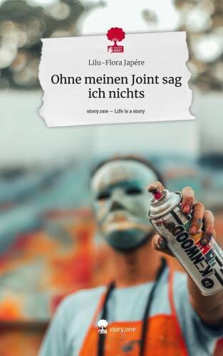 Ohne meinen Joint sag ich nichts. Life is a Story - story.one