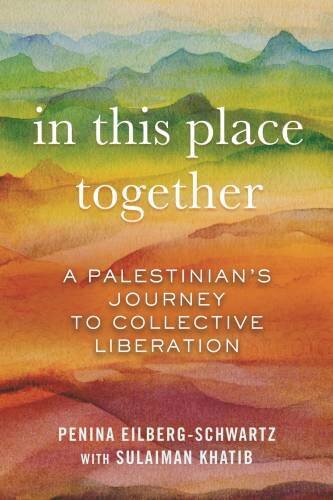 In This Place Together: A Palestinians Journey to Collective Liberation